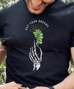 Skeleton hand eat your Greens shirt