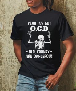 Skeleton i’ve got OCD old cranky and dangerous hoodie, sweater, longsleeve, shirt v-neck, t-shirt