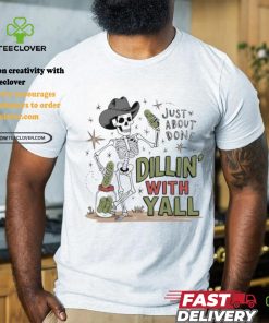 Skeleton just about done dillin with yall shirt 1 Skeleton just about done dillin with yall shirt