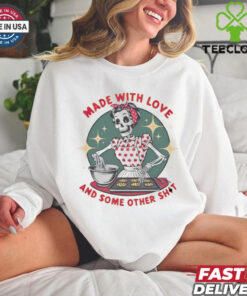 Skeleton made with love and some other shit shirt
