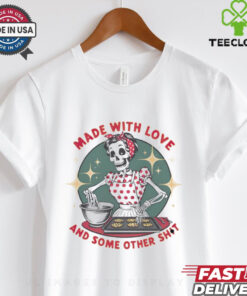 Skeleton made with love and some other shit shirt