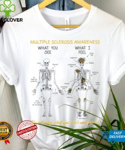 Skeleton multiple sclerosis awareness what you see what I feel do not judge what you don’t understand hoodie, sweater, longsleeve, shirt v-neck, t-shirt