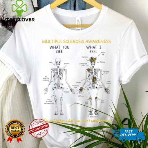 Skeleton multiple sclerosis awareness what you see what I feel do not judge what you don’t understand hoodie, sweater, longsleeve, shirt v-neck, t-shirt