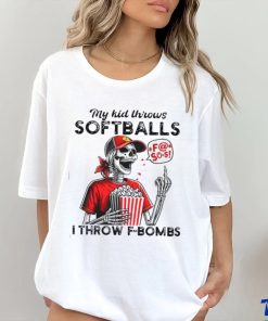 Skeleton my kid throws softballs I throw F bombs shirt