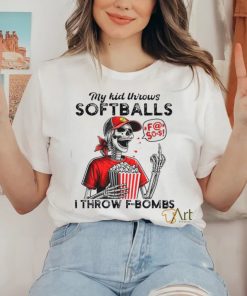 Skeleton my kid throws softballs I throw F bombs hoodie, sweater, longsleeve, shirt v-neck, t-shirt