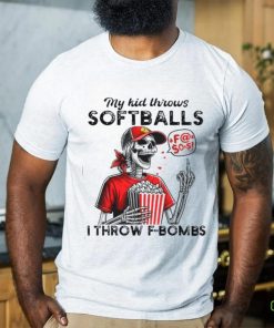 Skeleton my kid throws softballs I throw F bombs hoodie, sweater, longsleeve, shirt v-neck, t-shirt