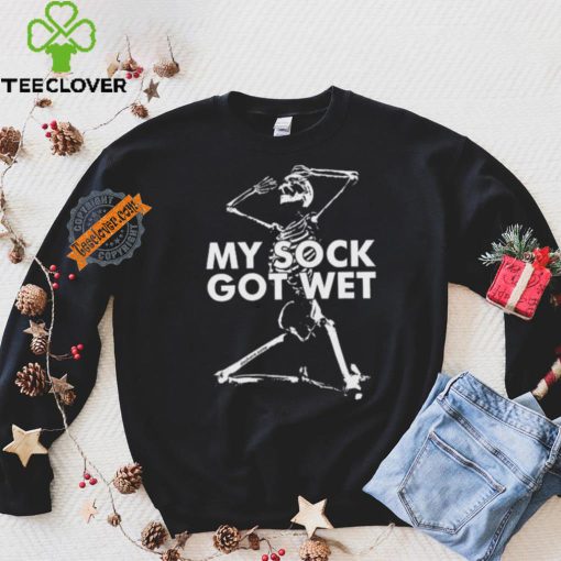 Skeleton my sock got wet hoodie, sweater, longsleeve, shirt v-neck, t-shirt