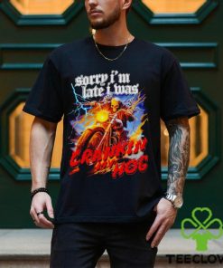 Skeleton sorry I’m late I was crankin my hog shirt 1 Skeleton sorry I’m late I was crankin my hog shirt