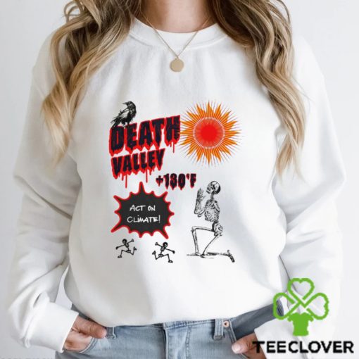 Skeleton sun Death Valley 130 act on climate art hoodie, sweater, longsleeve, shirt v-neck, t-shirt