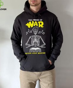 Skeleton the drums of war never stop beating hoodie, sweater, longsleeve, shirt v-neck, t-shirt