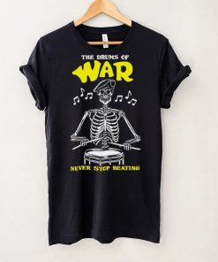 Skeleton the drums of war never stop beating hoodie, sweater, longsleeve, shirt v-neck, t-shirt