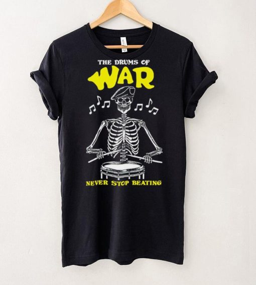 Skeleton the drums of war never stop beating hoodie, sweater, longsleeve, shirt v-neck, t-shirt