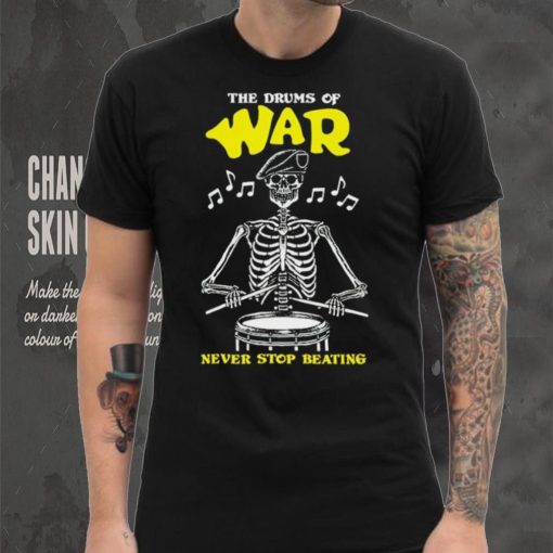 Skeleton the drums of war never stop beating hoodie, sweater, longsleeve, shirt v-neck, t-shirt