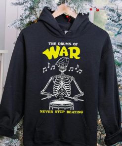 Skeleton the drums of war never stop beating hoodie, sweater, longsleeve, shirt v-neck, t-shirt