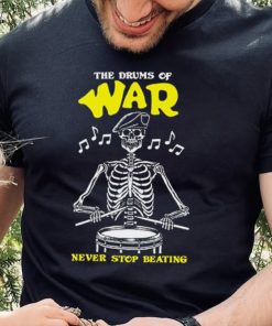 Skeleton the drums of war never stop beating hoodie, sweater, longsleeve, shirt v-neck, t-shirt