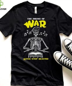 Skeleton the drums of war never stop beating hoodie, sweater, longsleeve, shirt v-neck, t-shirt