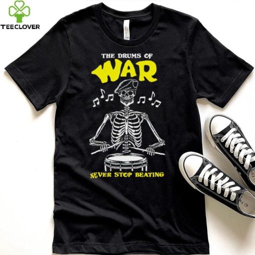 Skeleton the drums of war never stop beating hoodie, sweater, longsleeve, shirt v-neck, t-shirt