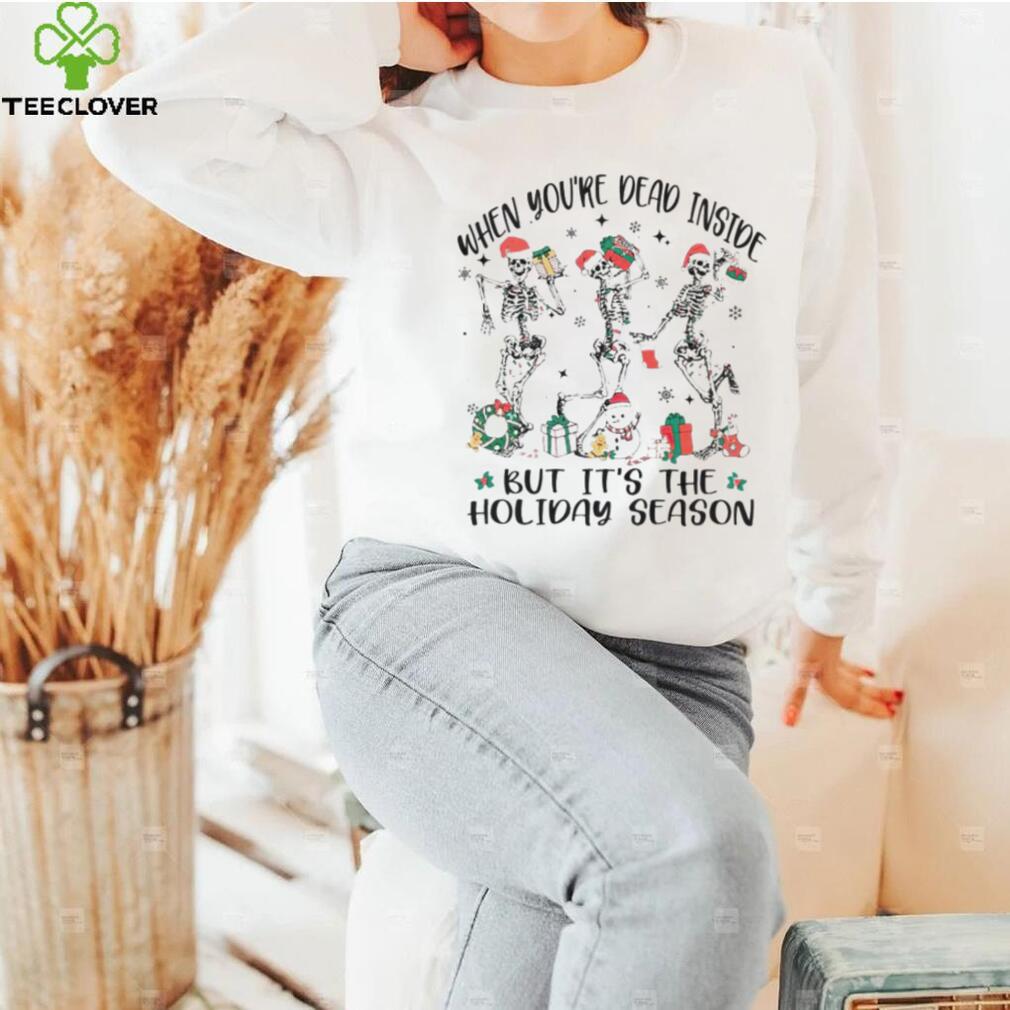 Skeleton when you’re dead inside but it’s the holiday season Christmas shirt