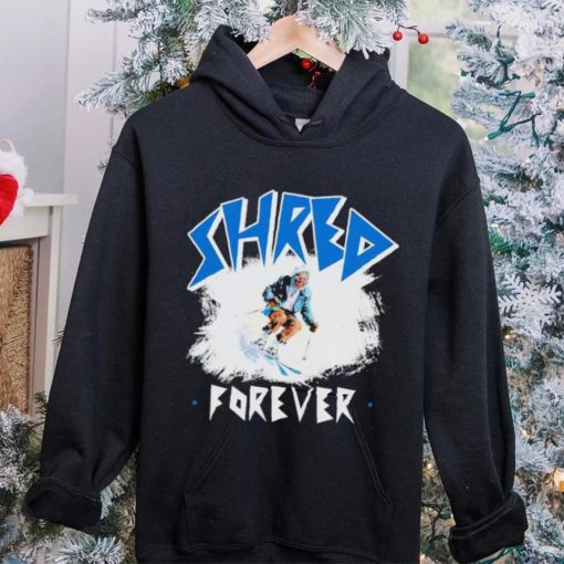 Skiing Shred forever hoodie, sweater, longsleeve, shirt v-neck, t-shirt