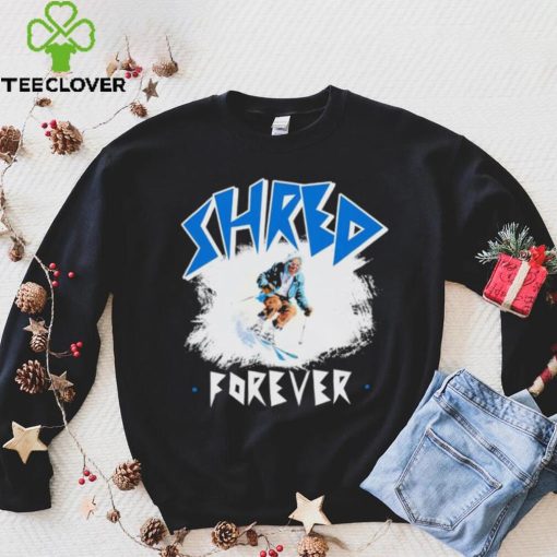 Skiing Shred forever hoodie, sweater, longsleeve, shirt v-neck, t-shirt