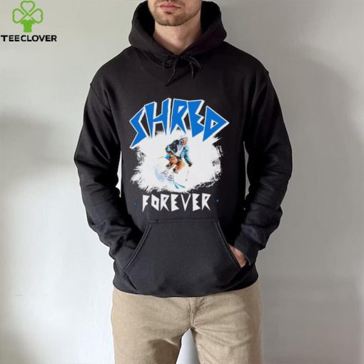 Skiing Shred forever hoodie, sweater, longsleeve, shirt v-neck, t-shirt