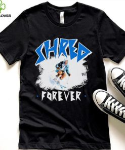 Skiing Shred forever hoodie, sweater, longsleeve, shirt v-neck, t-shirt