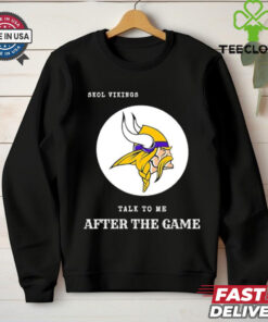 Skol Minnesota Vikings talk to me after the game shirt