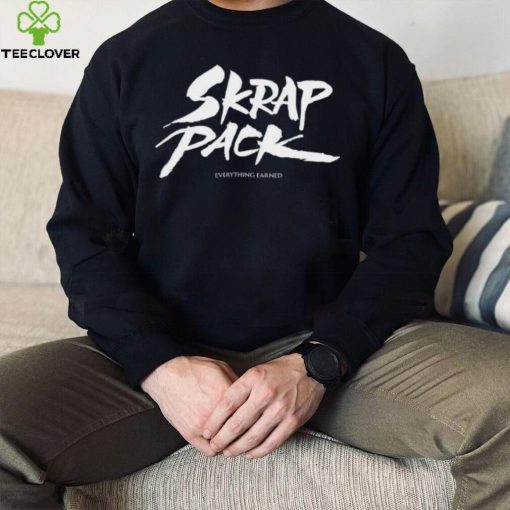 Skrap Pack Everything Earned shirt