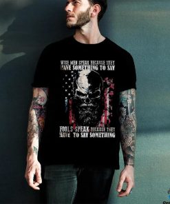 Skull American flag wise men speak because they have something to say hoodie, sweater, longsleeve, shirt v-neck, t-shirt