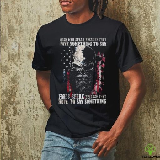 Skull American flag wise men speak because they have something to say hoodie, sweater, longsleeve, shirt v-neck, t-shirt