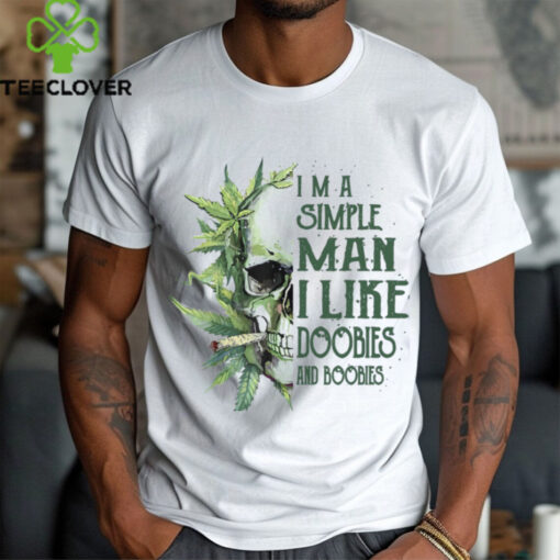 Skull I’M A Simple Man I Like Doobies And Boobies T Shirt