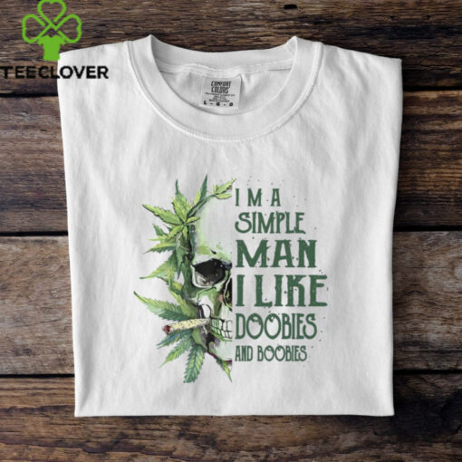 Skull I’M A Simple Man I Like Doobies And Boobies T Shirt