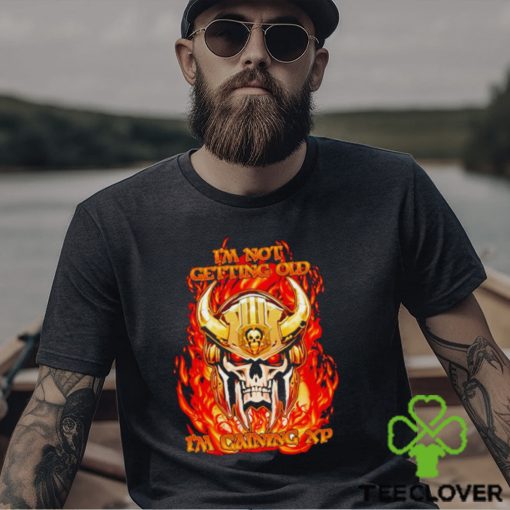 Skull I’m not getting old I’m gaining XP shirt