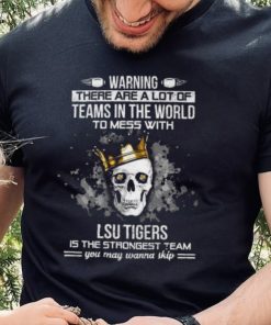 Skull LSU Tigers Is The Strongest Team You May Wanna Skip Shirt 1 Skull LSU Tigers Is The Strongest Team You May Wanna Skip Shirt