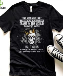 Skull LSU Tigers Is The Strongest Team You May Wanna Skip Shirt 2 Skull LSU Tigers Is The Strongest Team You May Wanna Skip Shirt