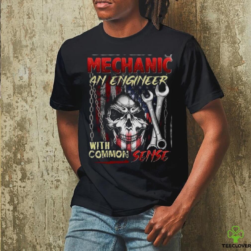 Skull Mechanic An Engineer With Common Sense Shirt Skull Mechanic An Engineer With Common Sense Shirt