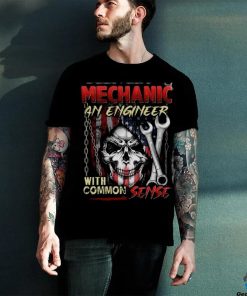 Skull Mechanic An Engineer With Common Sense Shirt