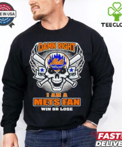 Skull New York Mets damn right I am a Mets fan win or lose shirt