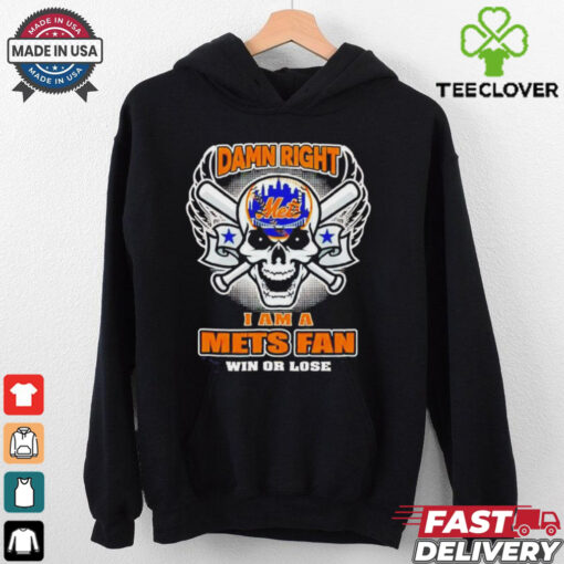 Skull New York Mets damn right I am a Mets fan win or lose shirt