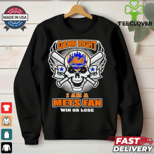 Skull New York Mets damn right I am a Mets fan win or lose shirt