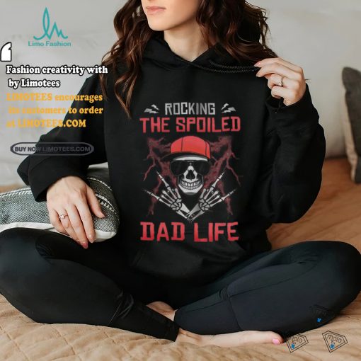 Skull Rocking The Spoiled Dad Life shirt