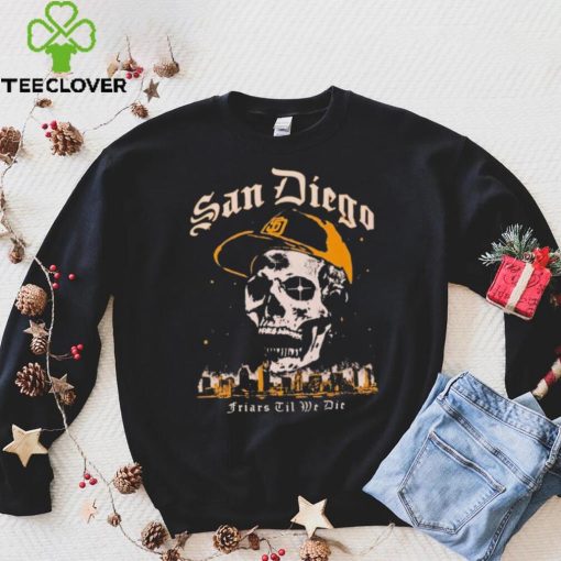 Skull San Diego Friars til we die hoodie, sweater, longsleeve, shirt v-neck, t-shirt