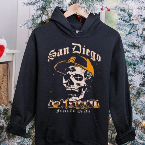 Skull San Diego Friars til we die hoodie, sweater, longsleeve, shirt v-neck, t-shirt