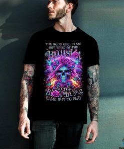 Skull The Good Girl In Me Got Tired Of The Bullslot So The Birth In Me Game Out To Play Shirt