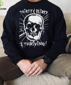 Skull Thirty flirty and thriving art shirt