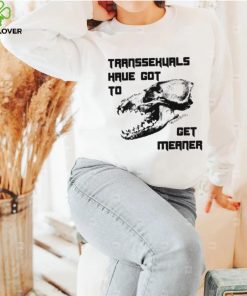 Skull Transsexuals have got to gget meaner art shirt