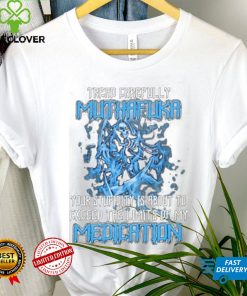 Skull Tread Carefully Muthafuka Your Stupidity Is About To Exceed The Limits Of My Medication Shirt