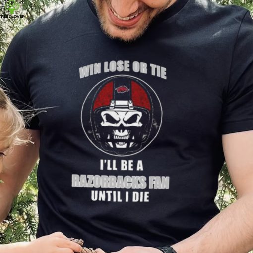 Skull Win Lose Or Tie Until I Die I’ll Be A Fan Arkansas Razorbacks Until I Die Shirt