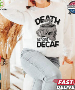 Skull cup coffee death before decaf shirt