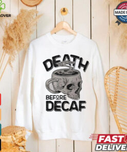 Skull cup coffee death before decaf shirt 1 Skull cup coffee death before decaf shirt